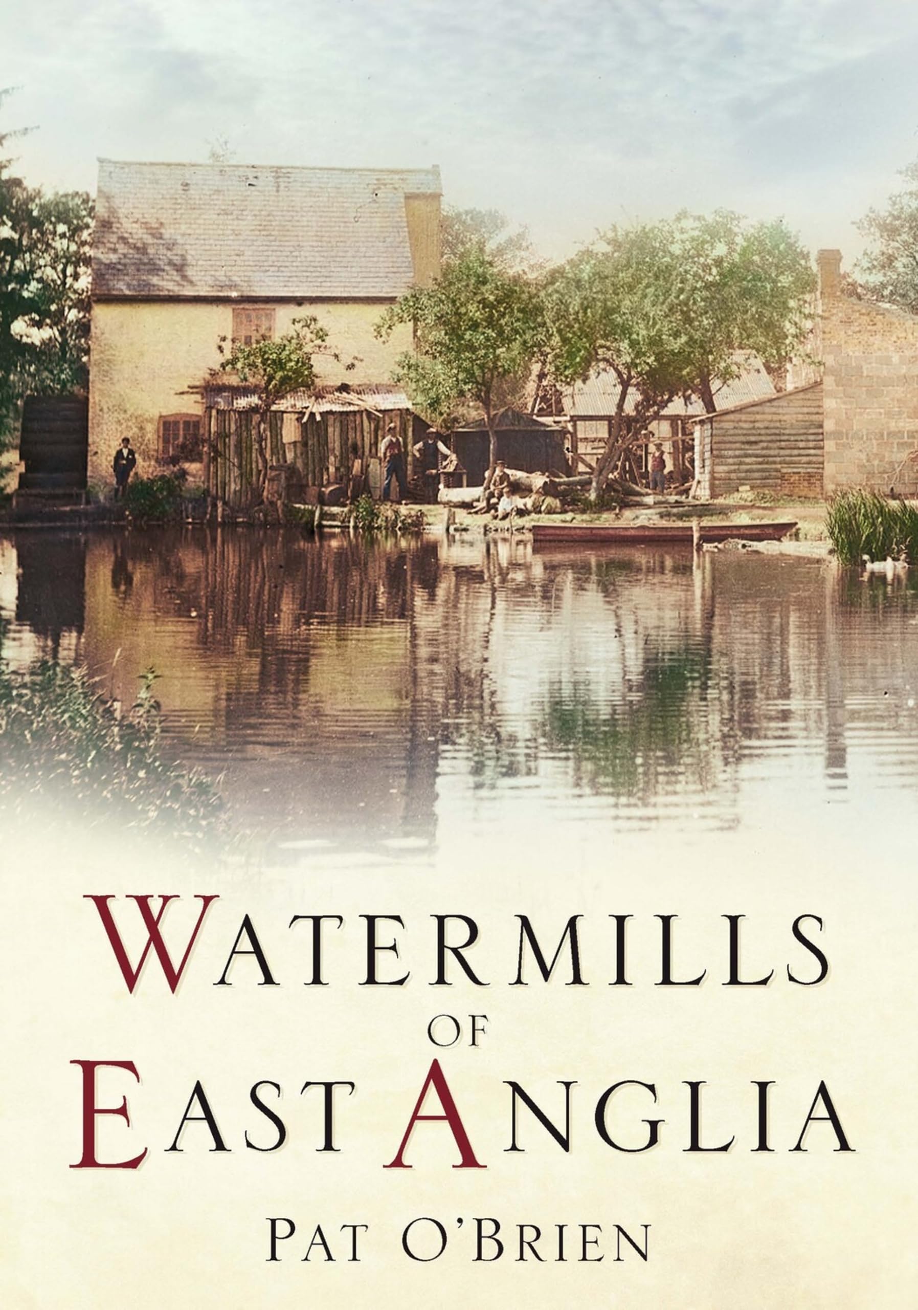 Watermills of East Anglia (100 Greats) By Pat O'Brien