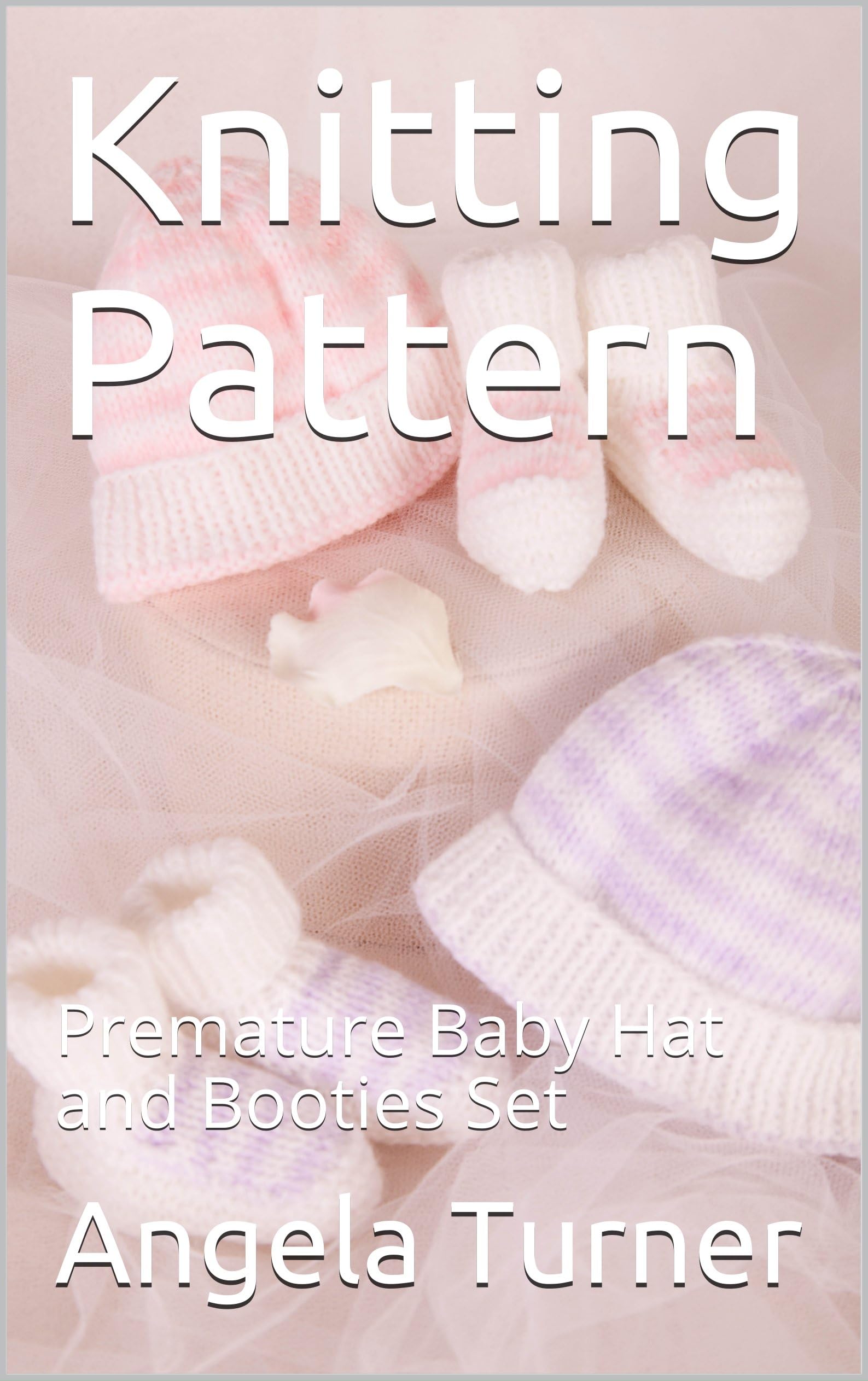 Knitting Pattern: Premature Baby Hat and Booties Set Kindle Edition