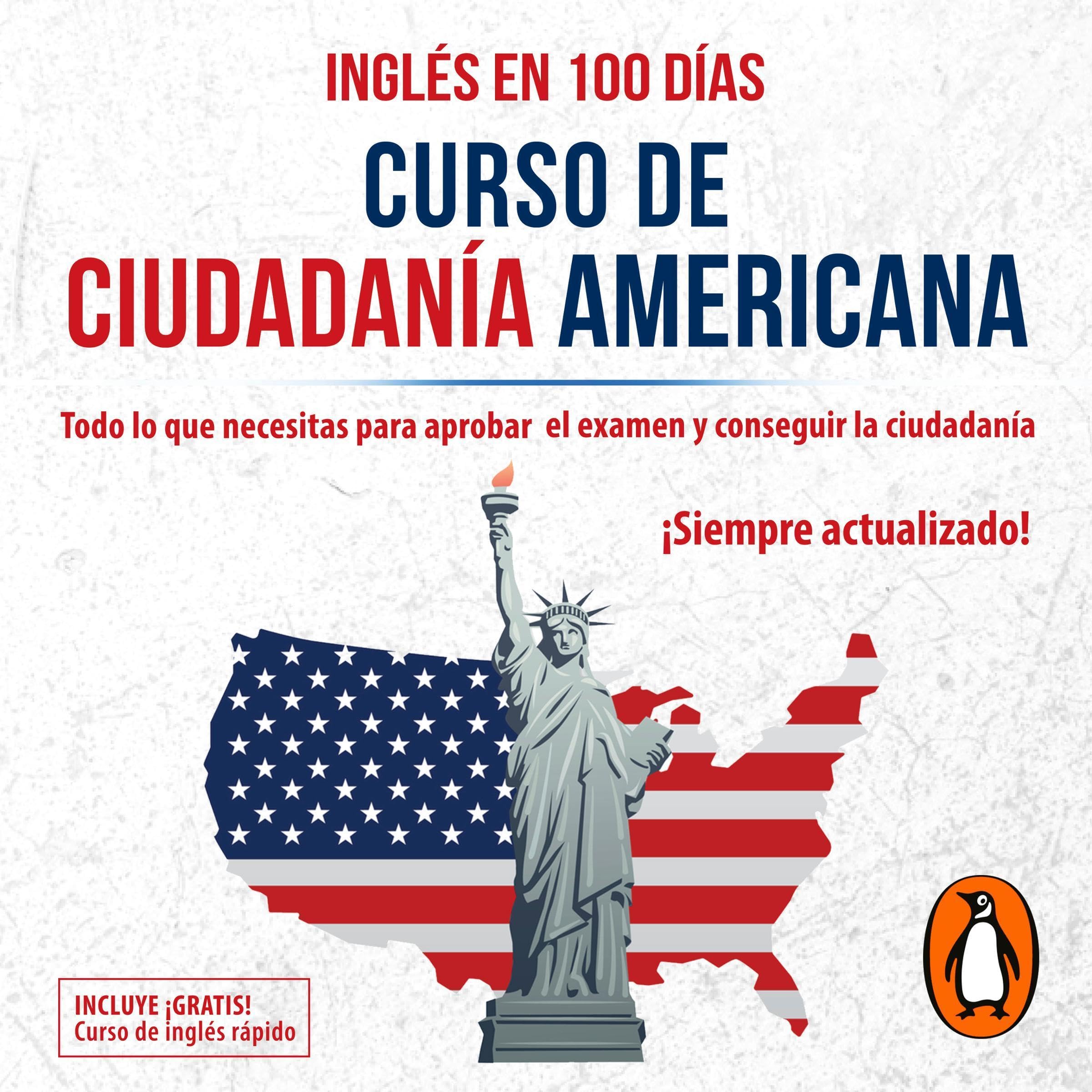 Curso de ciudadanía americana [US Citizenship Course]: Todo lo que necesitas para aprobar el examen y conseguir la ciudadanía [Everything You Need to Approve the Exam and Get Citizenship]