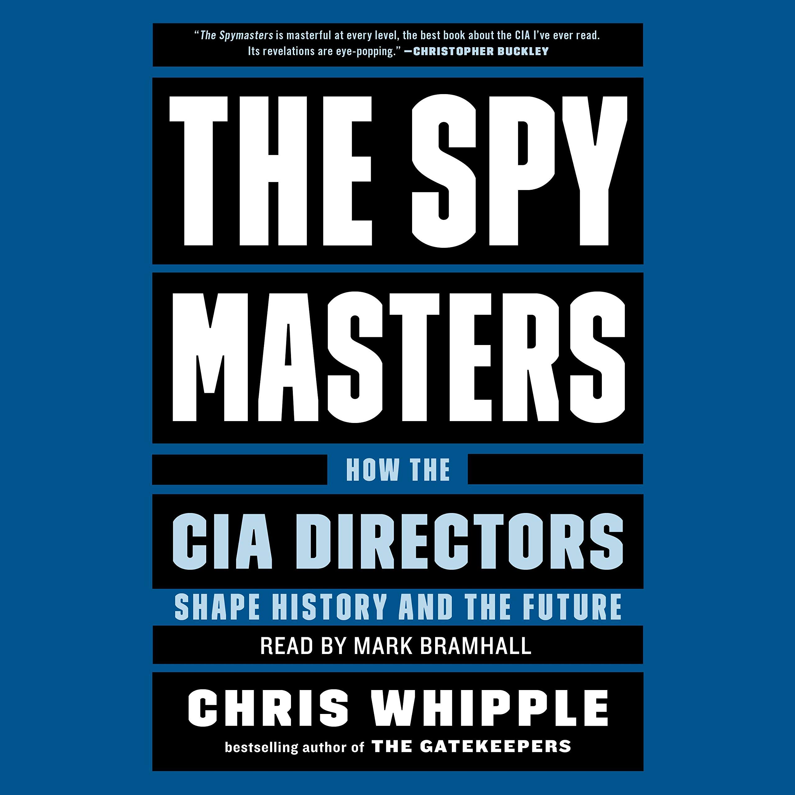 The Spymasters: How the CIA's Directors Shape History and Guard the Future