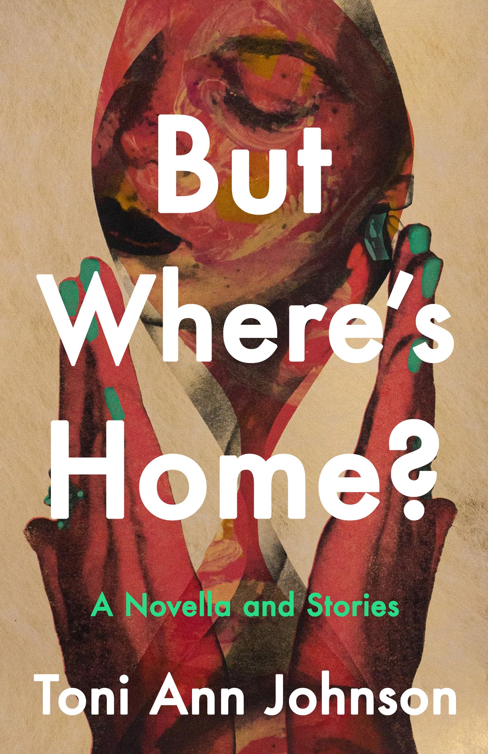 But Where's Home? A Novella and Stories by Toni Ann Johnson (Hardback Book)