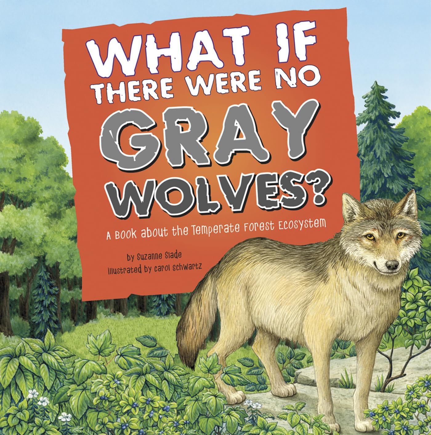 What If There Were No Gray Wolves?: A Book About the Temperate Forest Ecosystem (Food Chain Reactions)