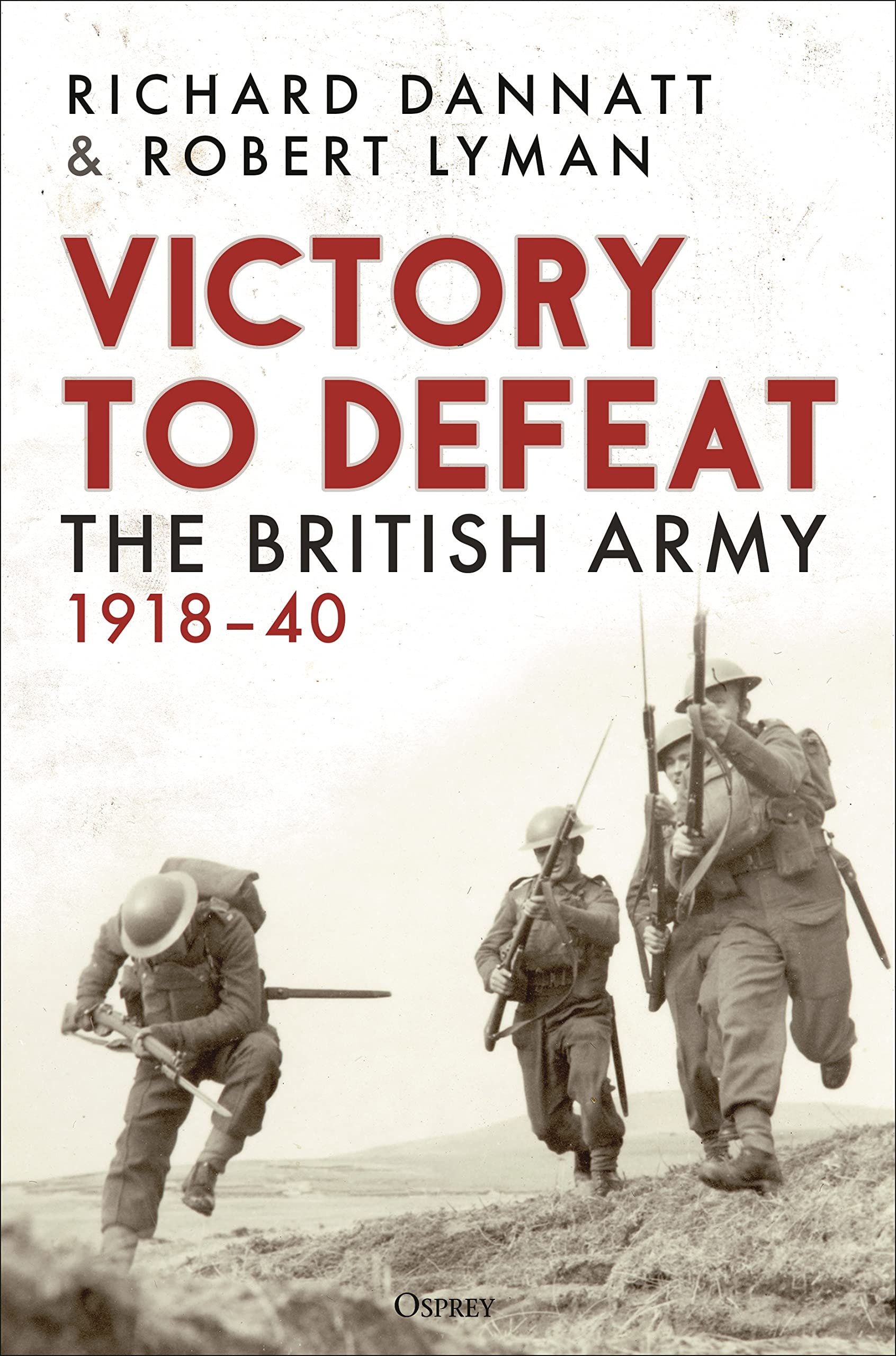 Richard DannattVictory to Defeat: The British Army 1918-40
