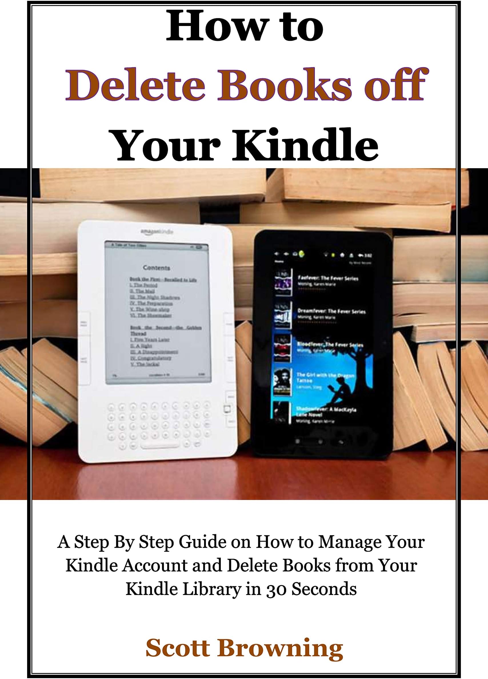 How to Delete Books off Your Kindle: A Step By Step Guide on How to Manage Your Kindle Account and Delete Books from Your Kindle Library in 30 Seconds (Unique User Guides Book 1)