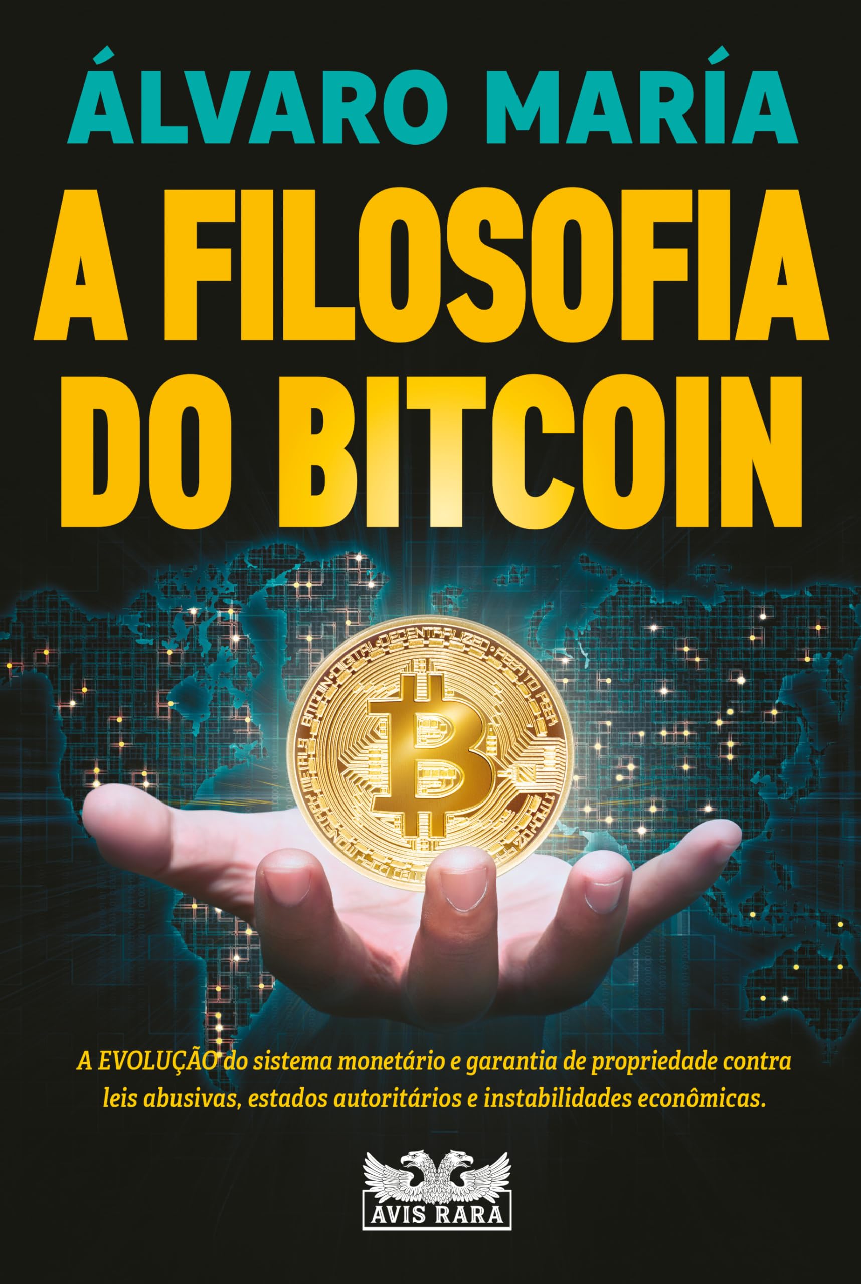 A filosofia do Bitcoin - A evolução do sistema monetário e garantia de  propriedade contra leis abusivas, estados autoritários e instabilidades  econômicas. : María, Álvaro: Amazon.com.br: Livros