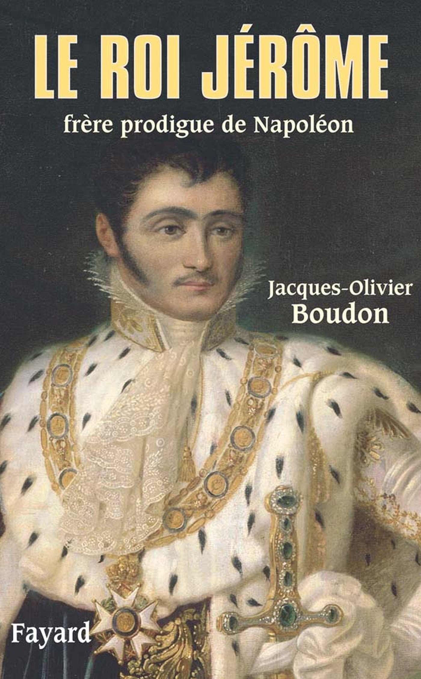 Le roi Jérôme: Frère prodigue de Napoléon (Biographies Historiques) (French Edition)