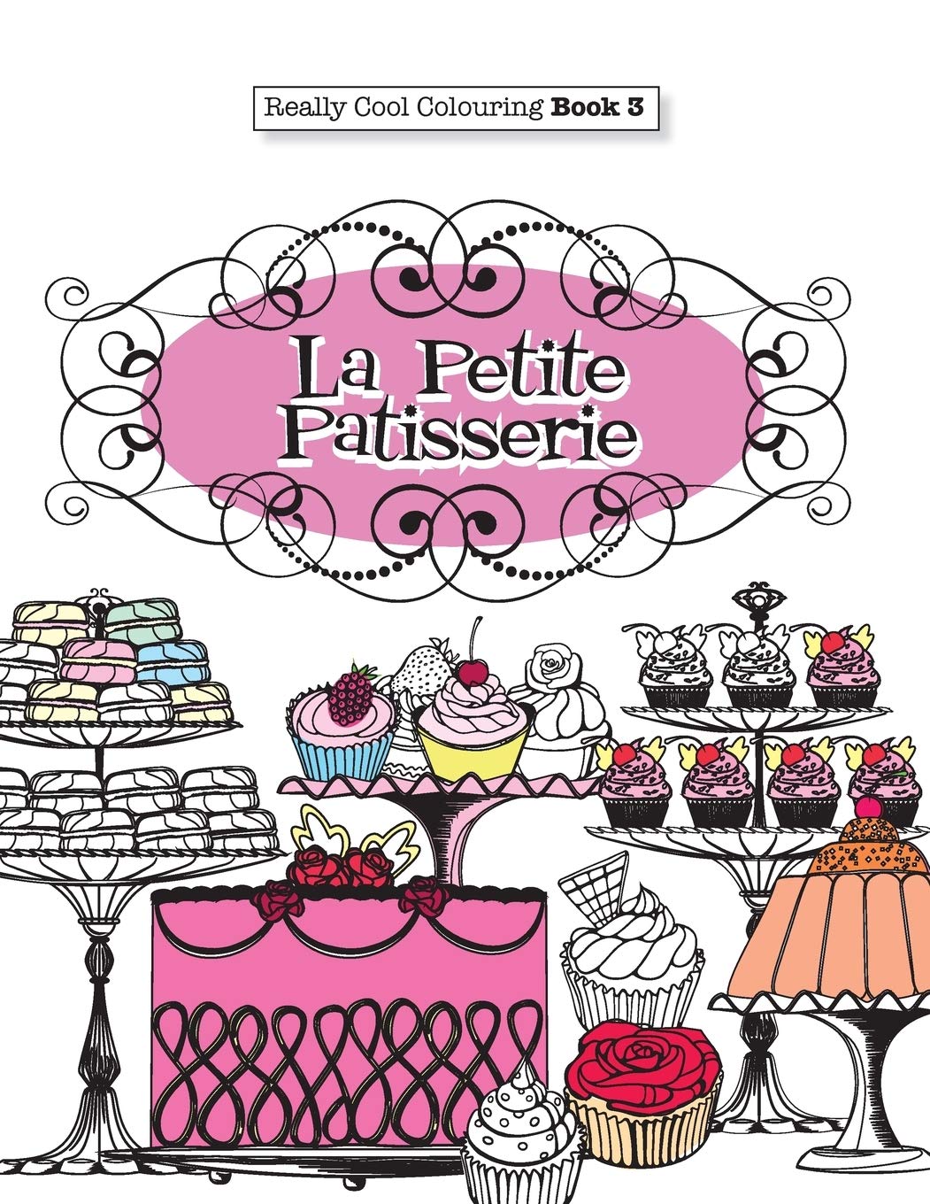 Really COOL Colouring Book 3: La Petite Patisserie: Volume 3