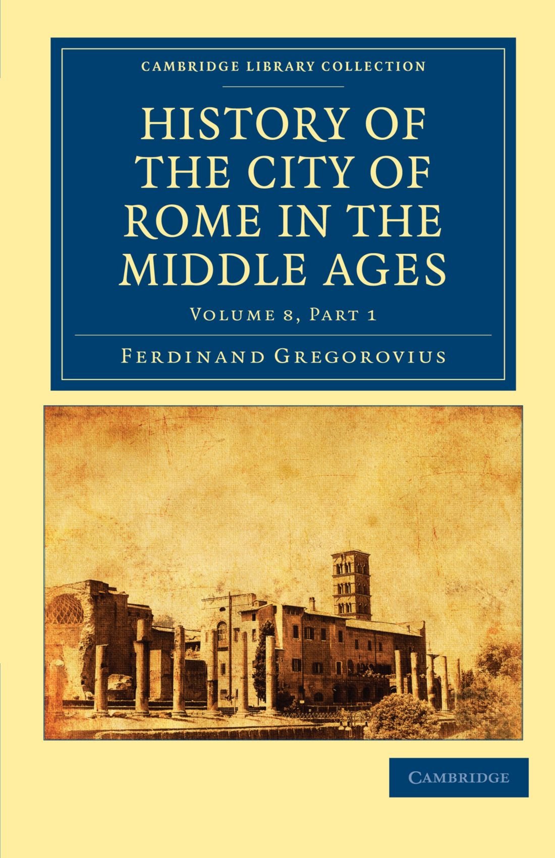 History of the City of Rome in the Middle Ages, Volume 8, Part 1 (Cambridge Library Collection - Medieval History)