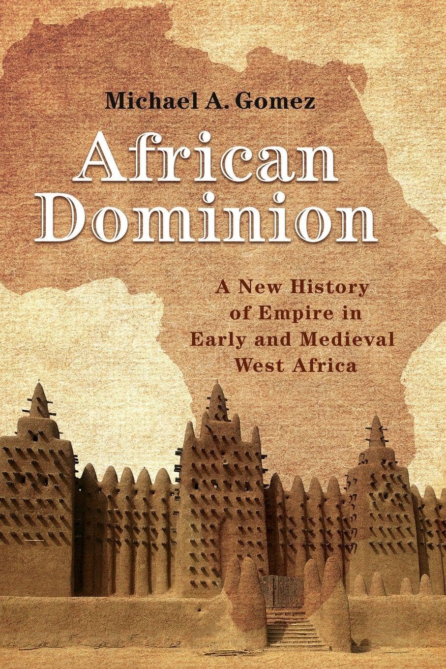 African Dominion – A New History of Empire in Early and Medieval West Africa