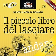 Il piccolo libro del lasciare andare: Quattro piani per eliminare il superfluo e riappropiarsi della propria vita