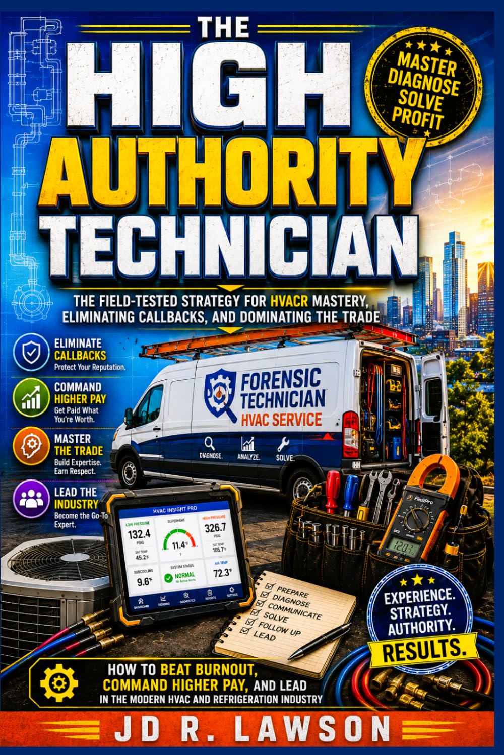 The High-Authority Technician: The Field-Tested Strategy for HVACR Mastery, Eliminating Callbacks, and Dominating the Trade