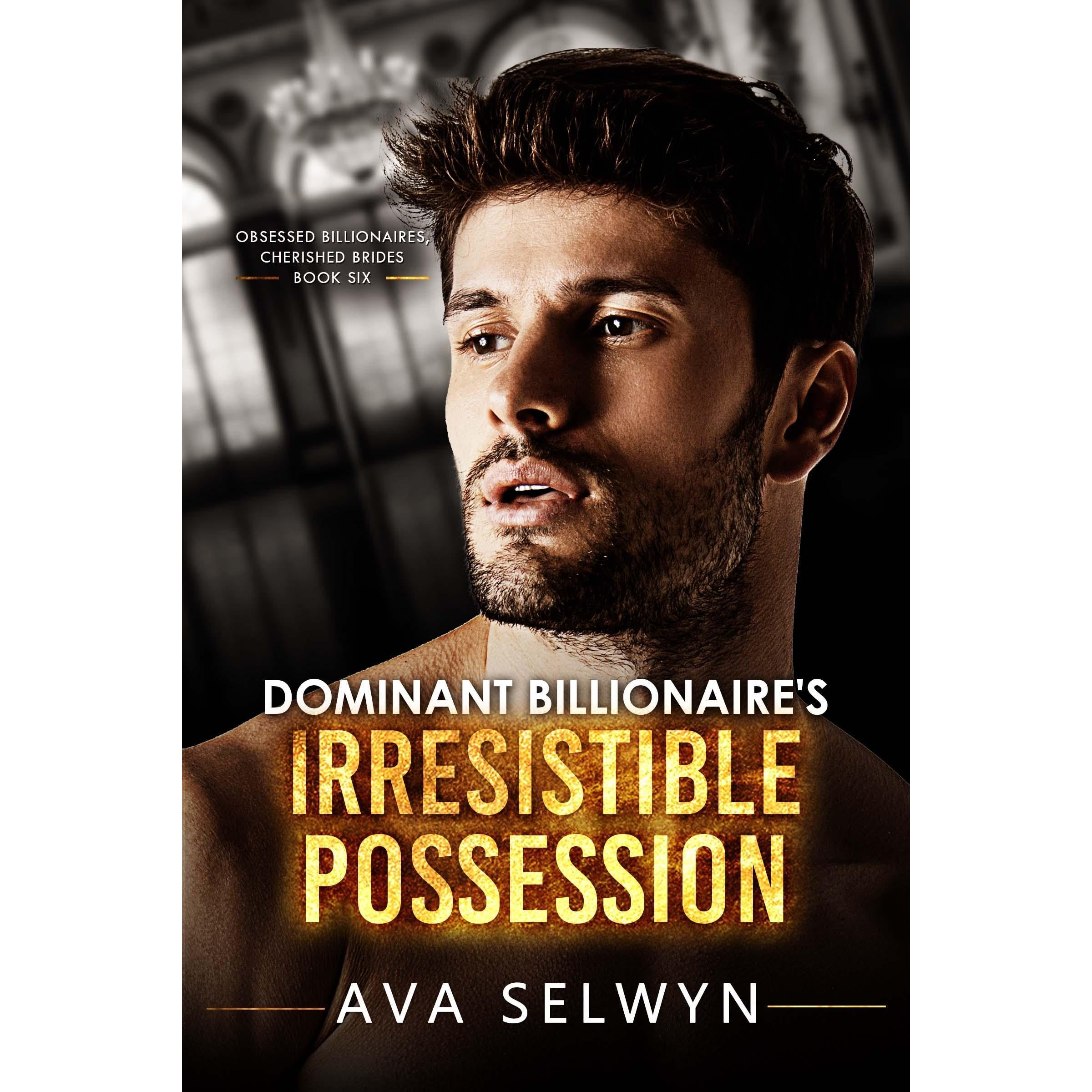 Dominant Billionaire's Irresistible Possession
