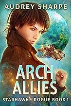 Arch Allies: Space Smuggler Sci-Fi Action Adventure (Starhawke Rogue Book 1)