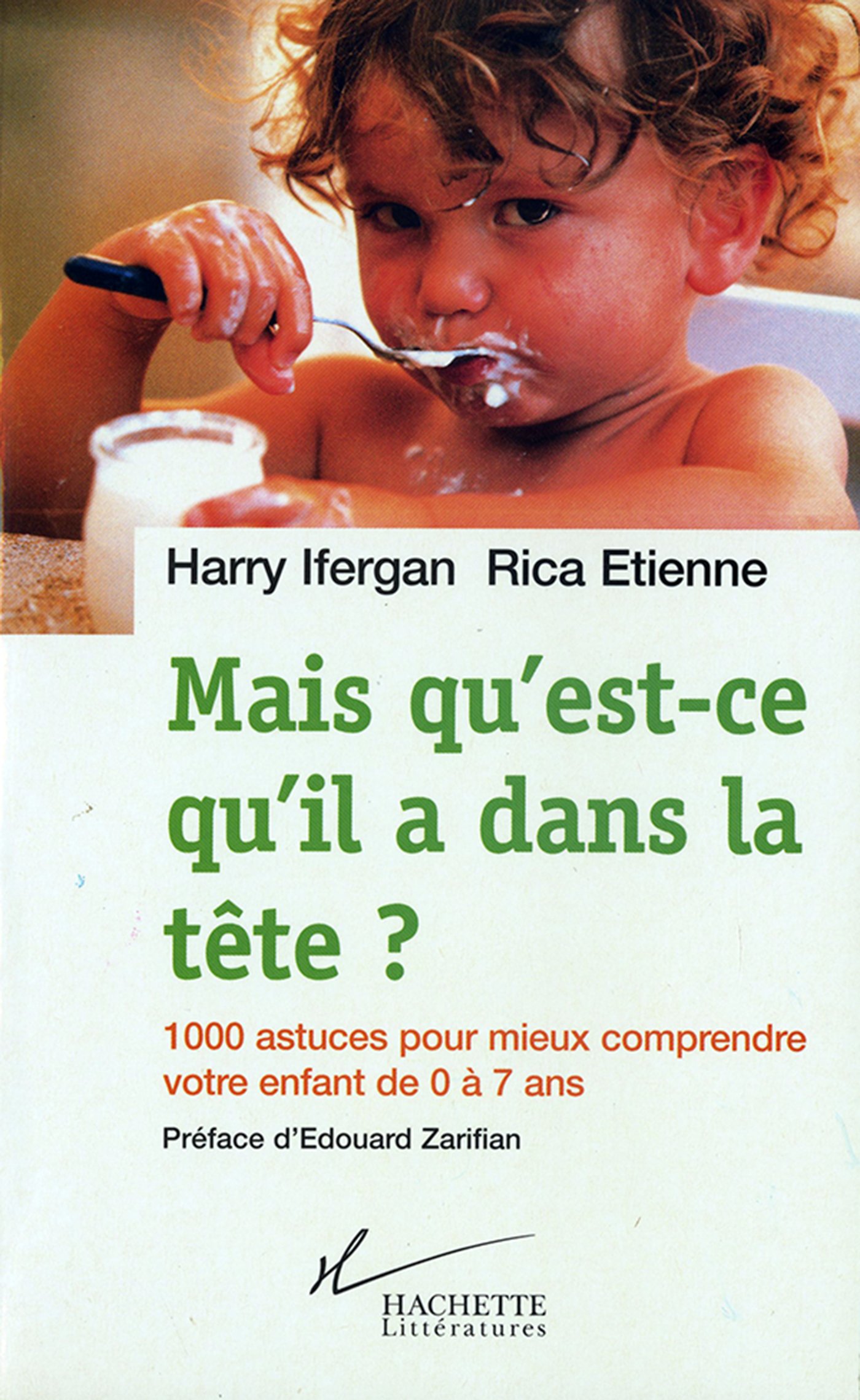 Mais qu'est-ce qu'il a dans la tête ?: 1000 astuces pour mieux comprendre votre enfant de 0 à 7 ans (French Edition)