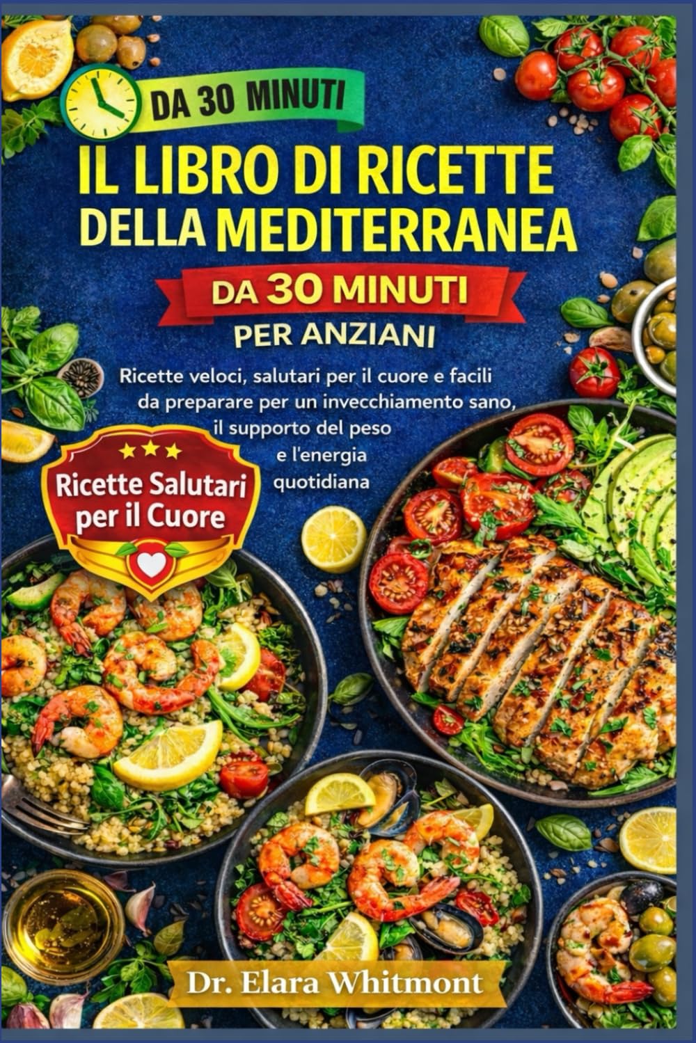 IL LIBRO DI RICETTE DELLA DIETA MEDITERRANEA DA 30 MINUTI PER ANZIANI: Ricette veloci, salutari per il cuore e facili da preparare per un ... il supporto del peso e l'energia quotidiana