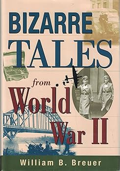 Bizarre Tales from World War II: Breuer, William: 9780785819929