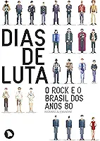 Dias de luta: O rock e o Brasil dos anos 80