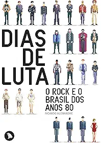 Dias de luta: O rock e o Brasil dos anos 80