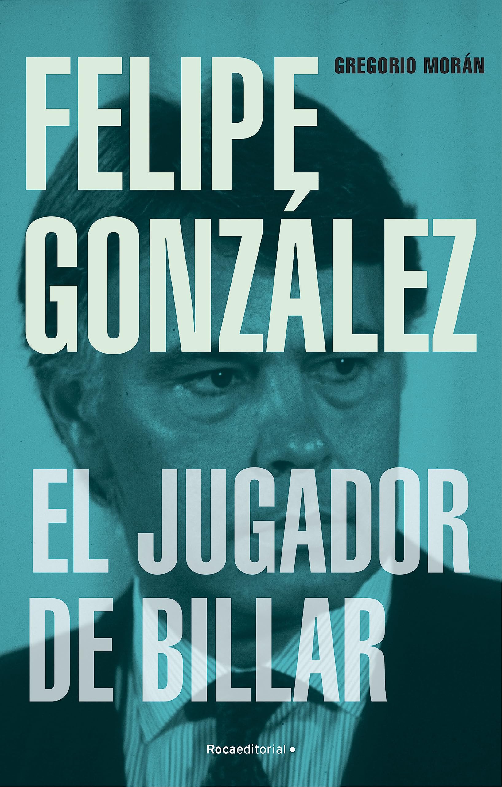Felipe González. El jugador de billar (Spanish Edition)