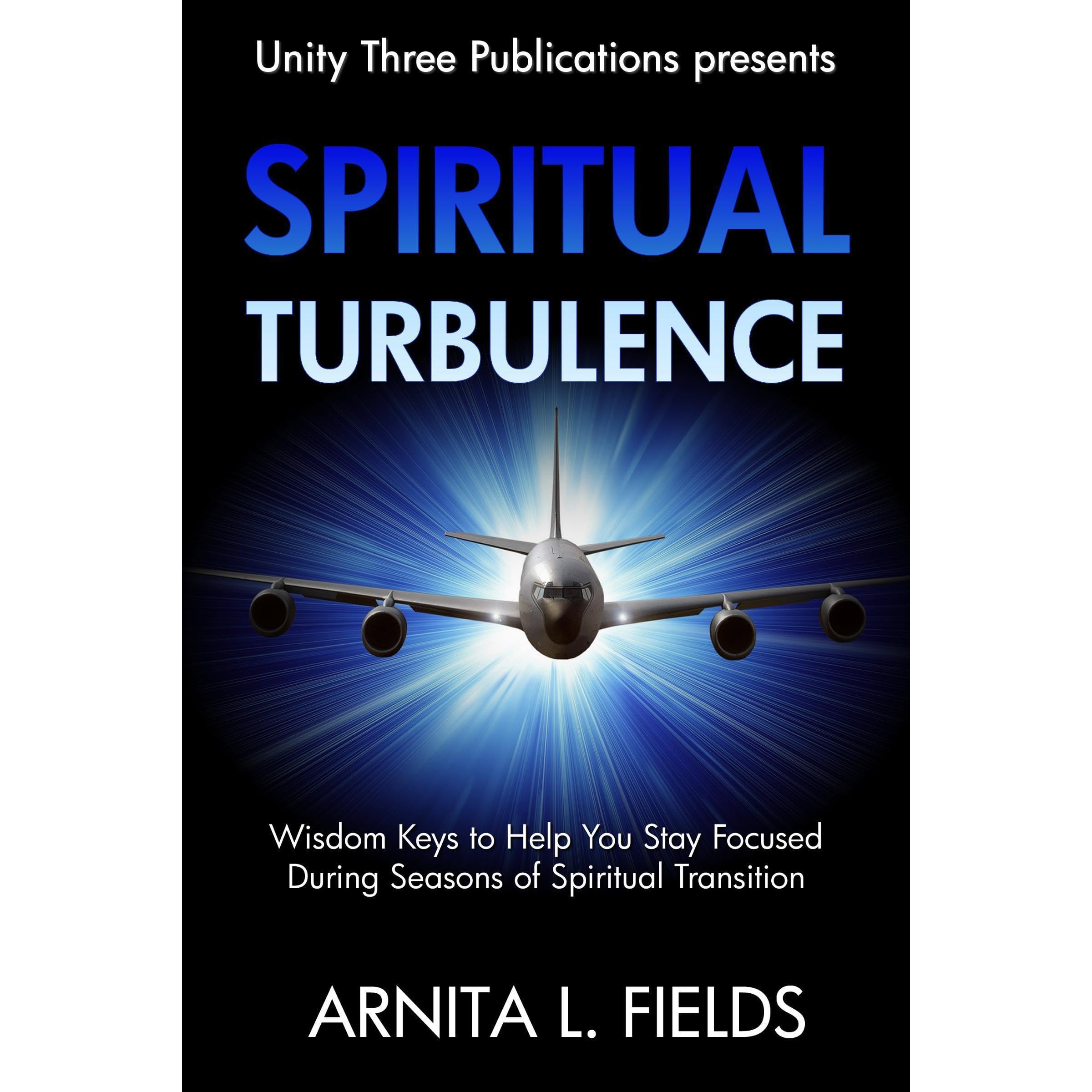 Spiritual Turbulence: Wisdom Keys to Help You Stay Focused During Seasons of Spritual Transition