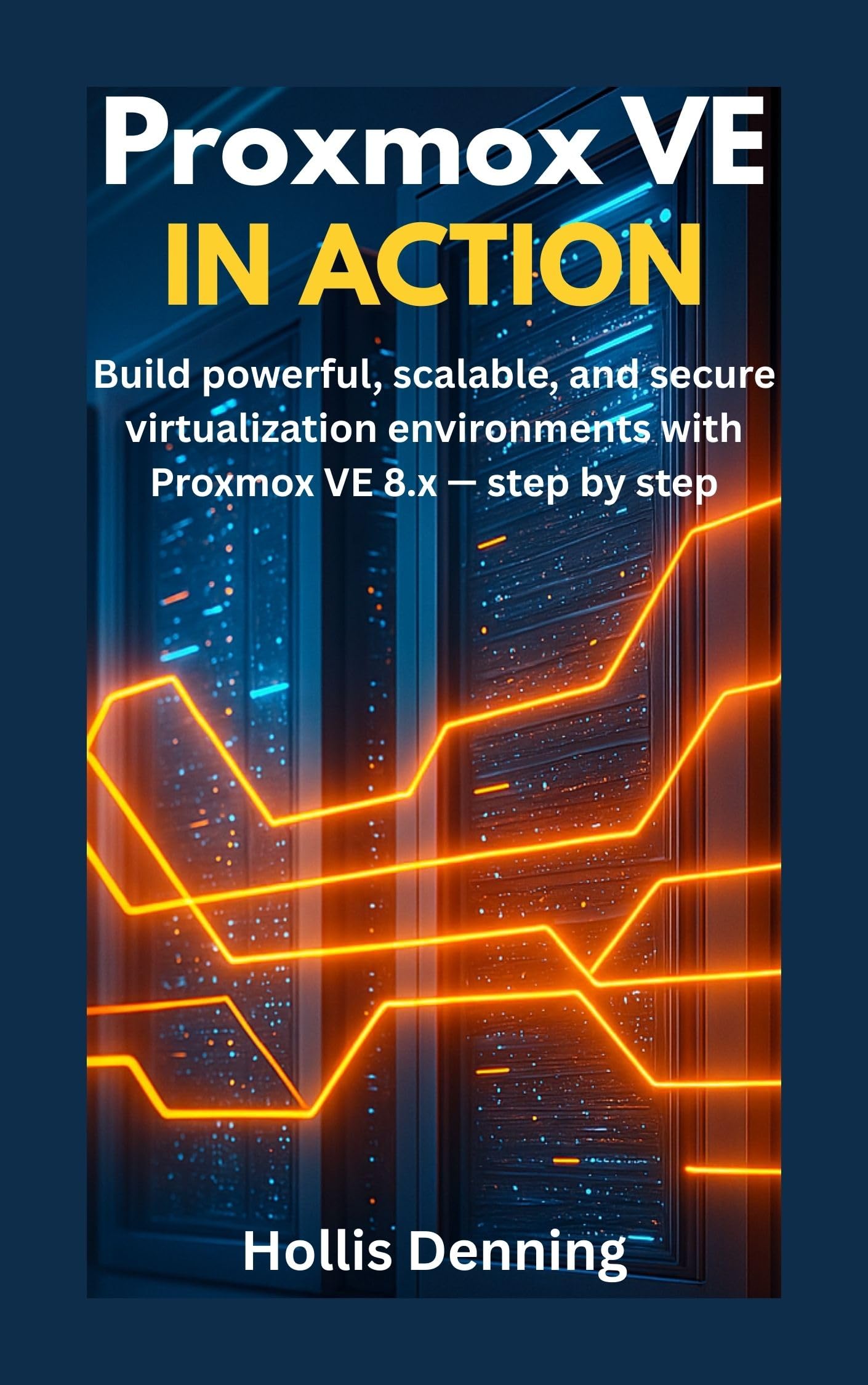 Proxmox VE in Action : Build powerful, scalable, and secure virtualization environments with Proxmox VE 8.x — step by step