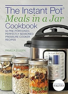 The Instant Pot® Meals in a Jar Cookbook: 50 Pre-Portioned, Perfectly Seasoned Pressure Cooker Recipes
