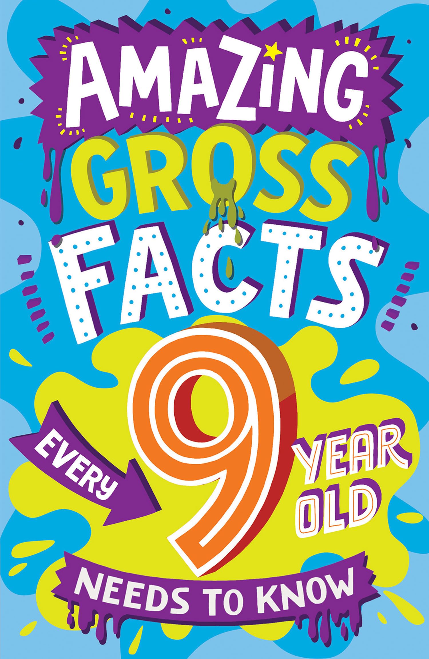 Amazing Gross Facts Every 9 Year Old Needs to Know: A hilarious illustrated book of trivia, the perfect boredom busting alternative to screen time for kids! (Amazing Facts Every Kid Needs to Know)