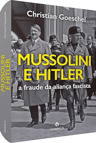Mussolini e Hitler: A fraude da aliança fascista