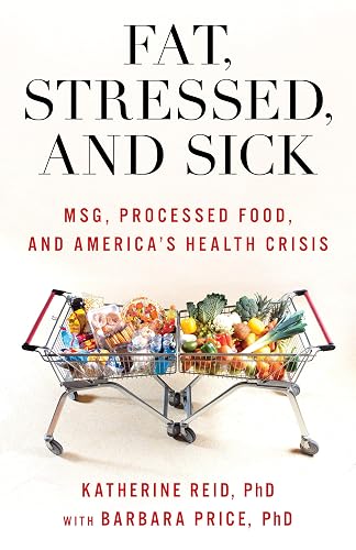 Fat, Stressed, and Sick: MSG, Processed Food, and America's Health Crisis