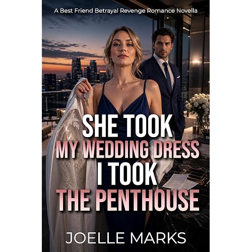 She Took My Wedding Dress I Took the Penthouse: A Best Friend Betrayal Revenge Romance Novella (The Betrayal Upgrade Series)
