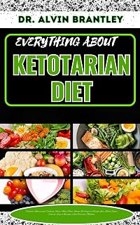 KETOTARIAN DIET: Complete Nutritional Cookbook, Foods, Meal Plan, Recipes To Support Weight Loss, Blood Sugar Control, Expert Insights And Delicious Methods