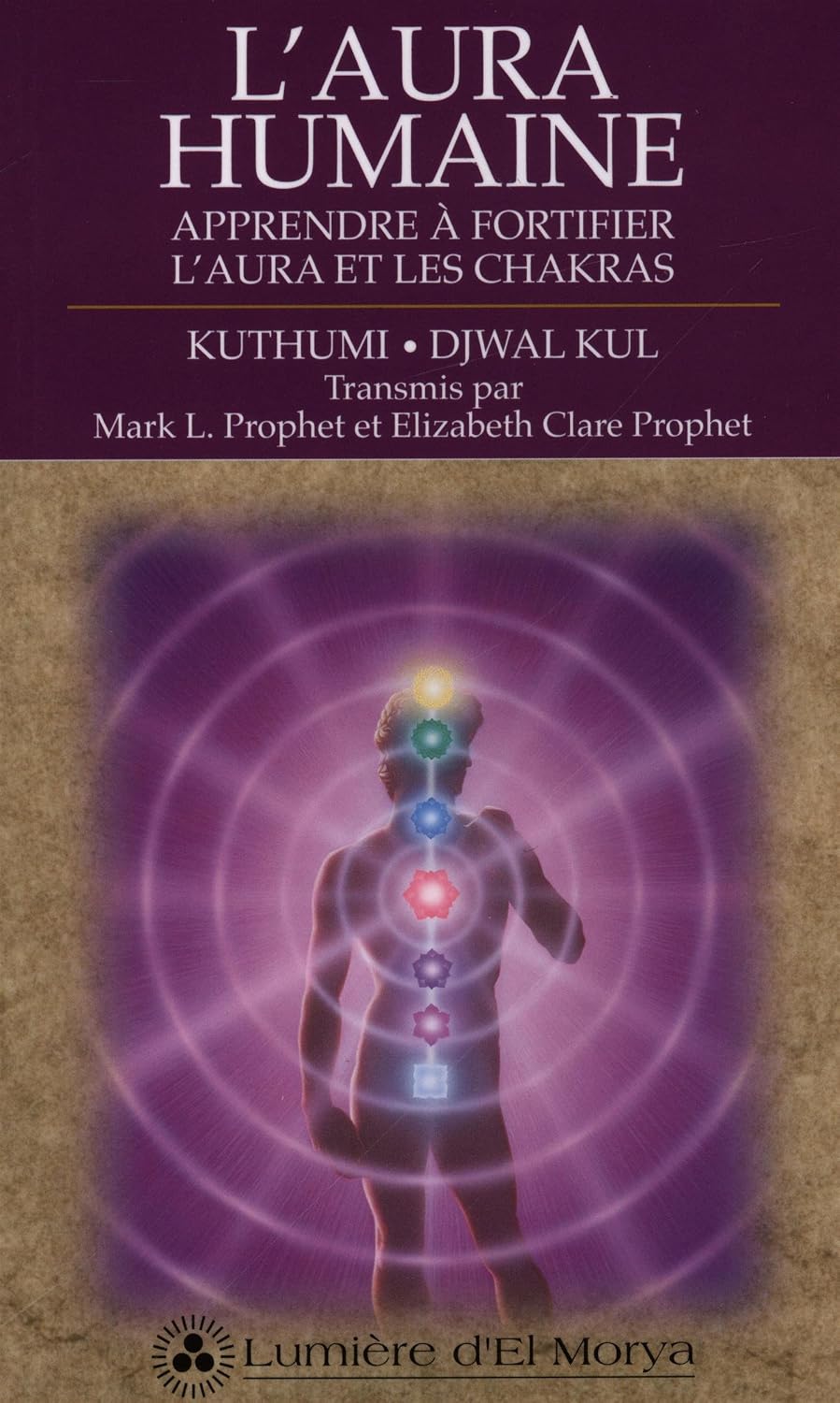 L'AURA HUMAINE. APPRENDRE A FORTIFIER L'AURA ET LES CHAKRAS