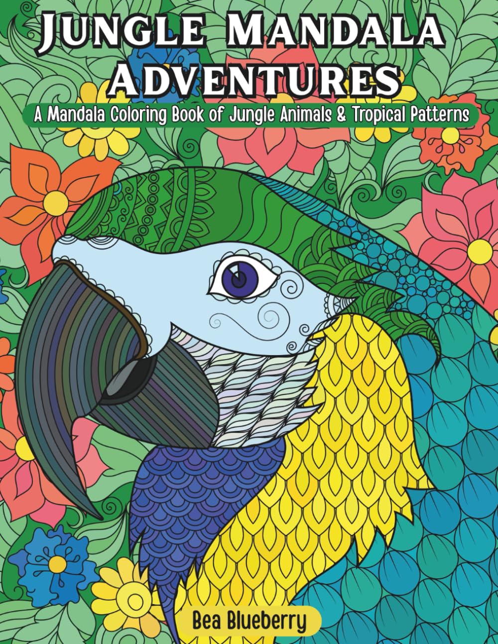 Jungle Mandala Adventures: A Mandala Coloring Book of Jungle Animals & Tropical Patterns (Epic Coloring Adventures)