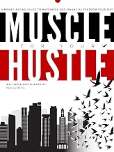 Muscle For Your Hustle: A Money Saving Guide To Happiness And Financial Freedom Your Way
