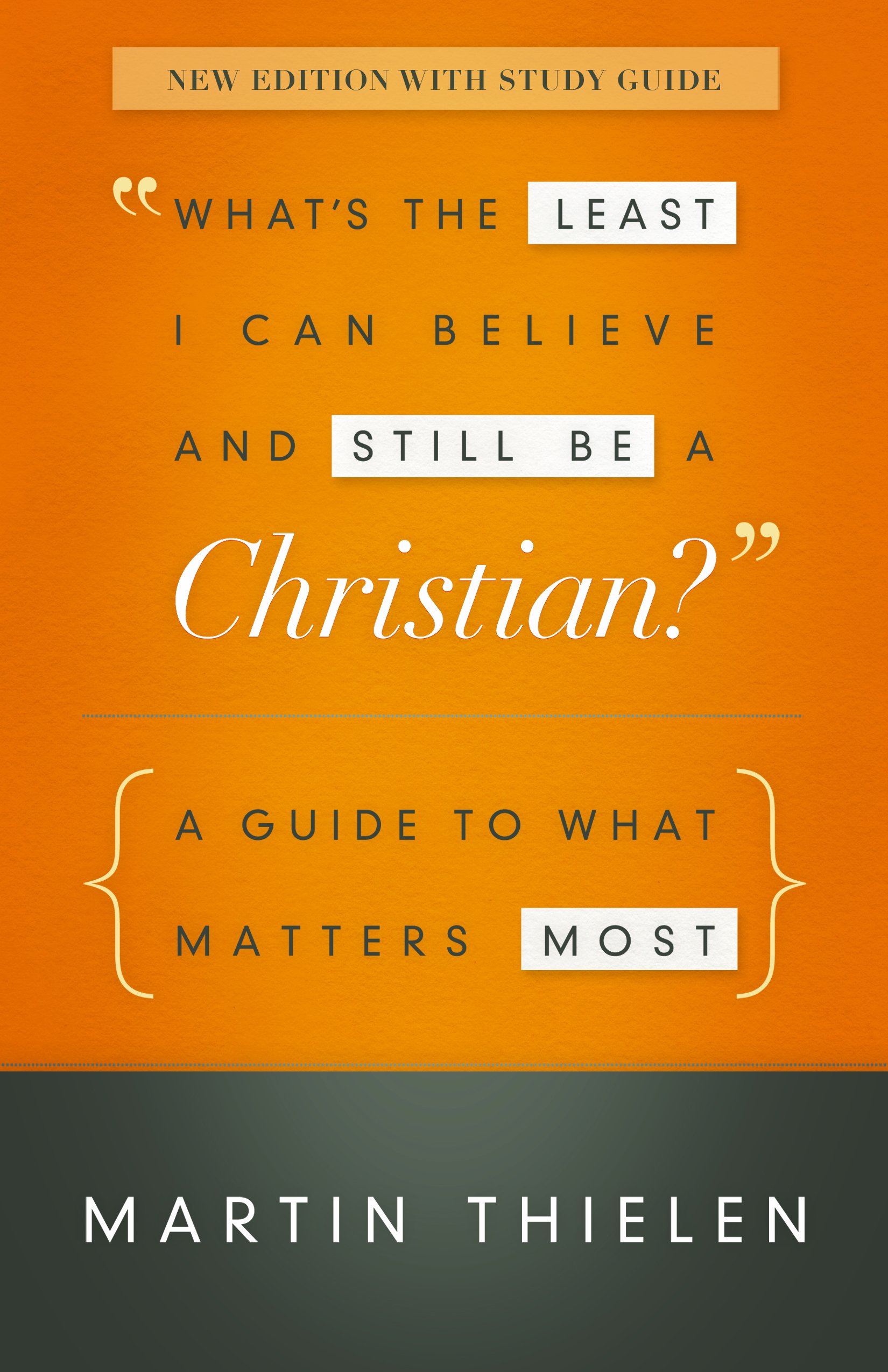 What's the Least I Can Believe and Still Be a Christian? New Edition with Study Guide: A Guide to What Matters Most