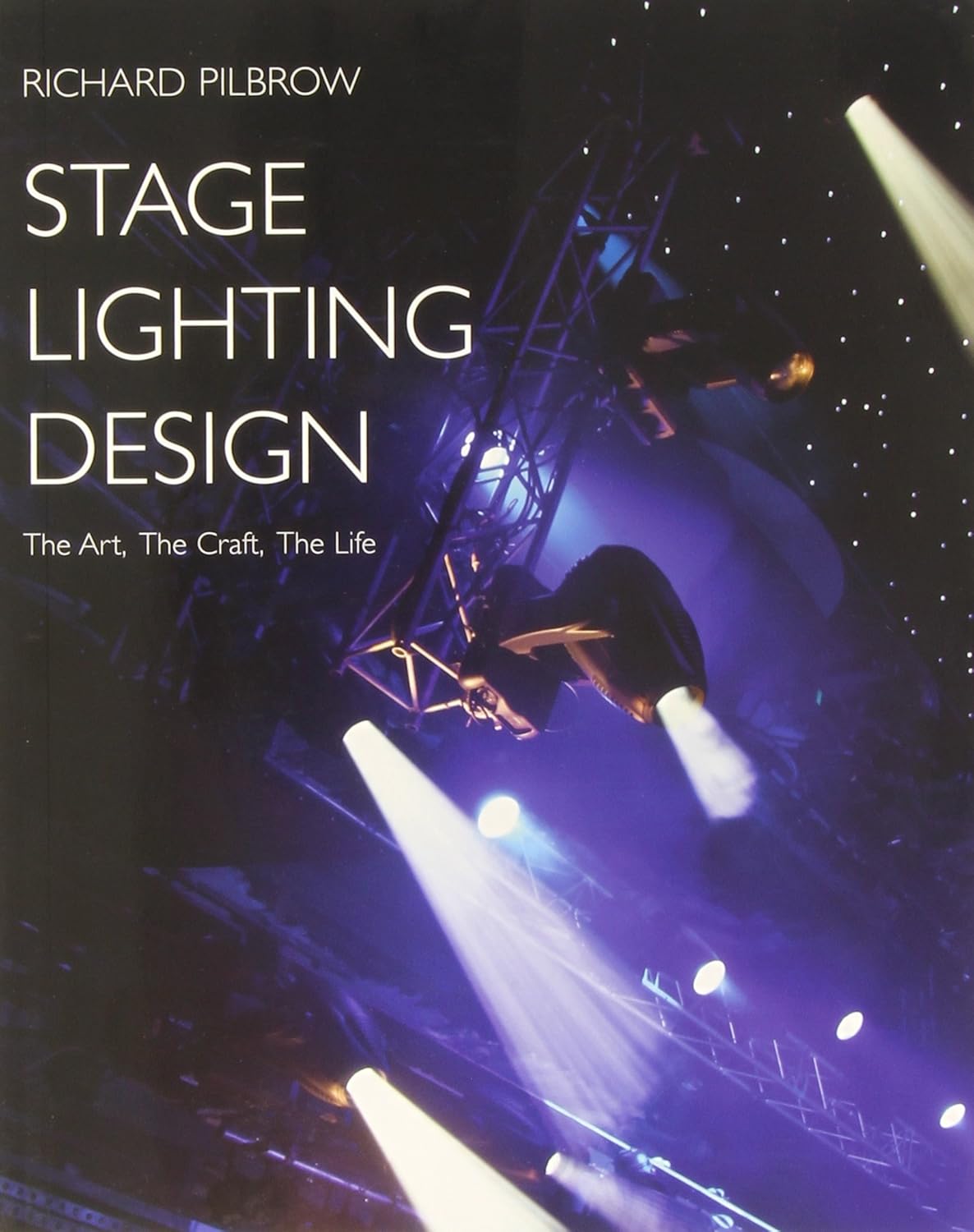 Stage Lighting Design The Art, the Craft, the Life Richard Pilbrow