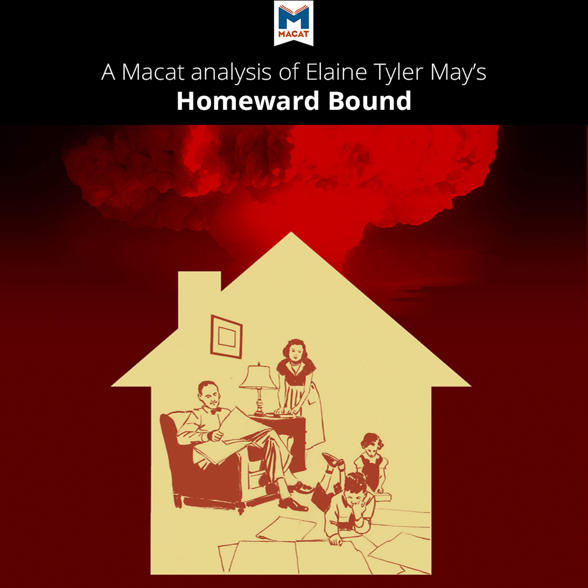 A Macat Analysis of Elaine Tyler May's Homeward Bound: American Families in the Cold War Era
