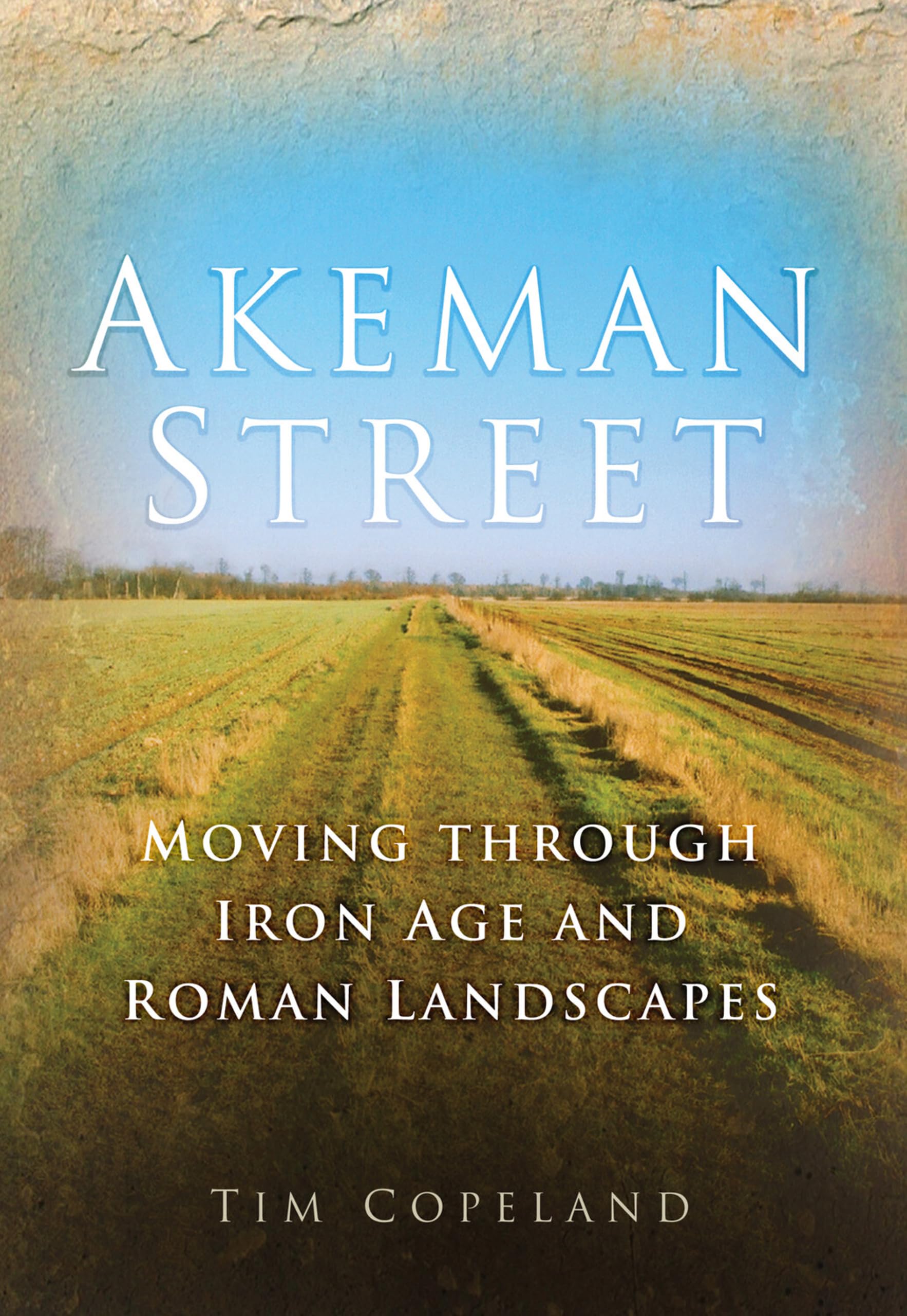 Akeman Street: Moving Through Iron Age and Roman Landscapes