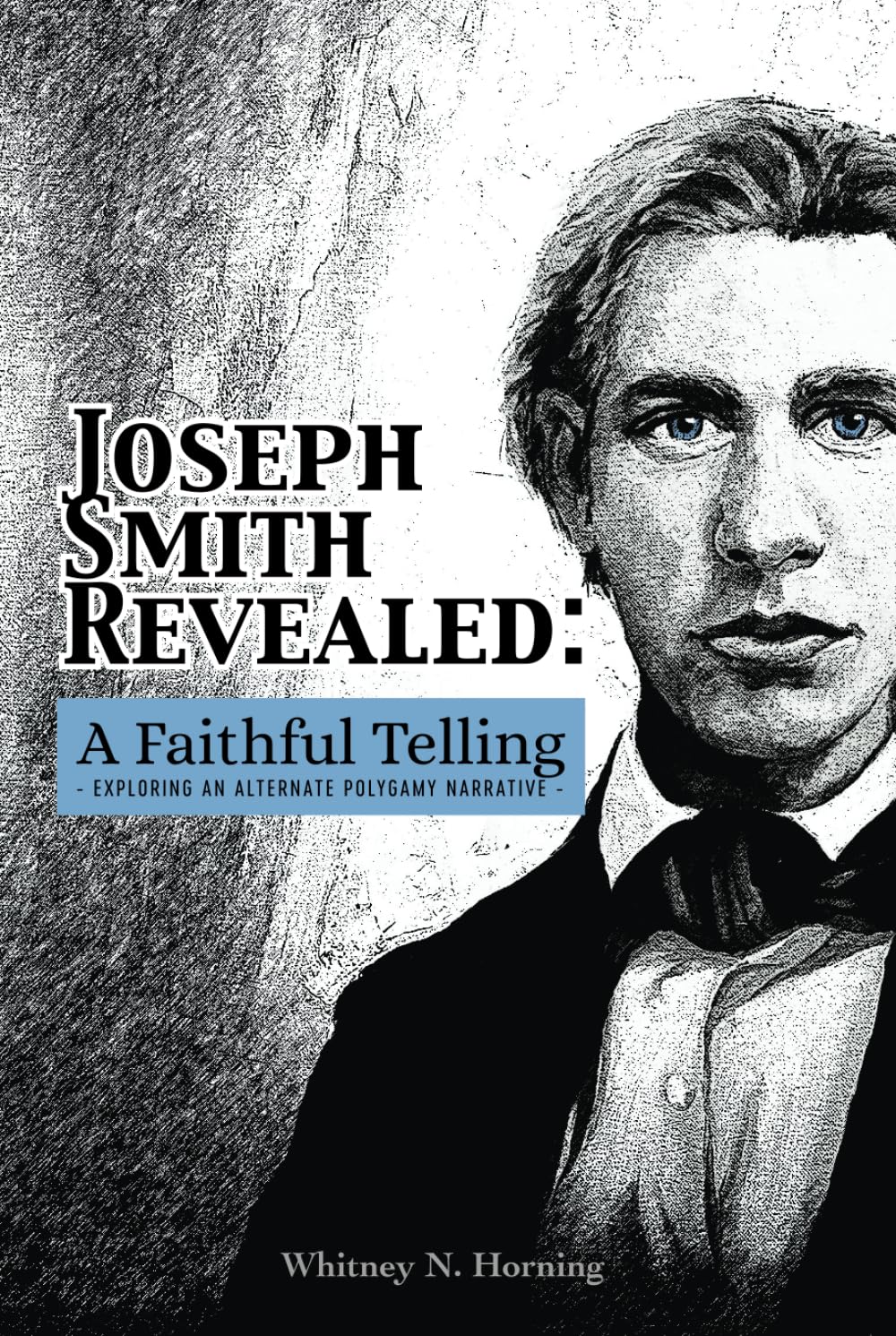 Joseph Smith Revealed: A Faithful Telling: Exploring an Alternate Polygamy Narrative