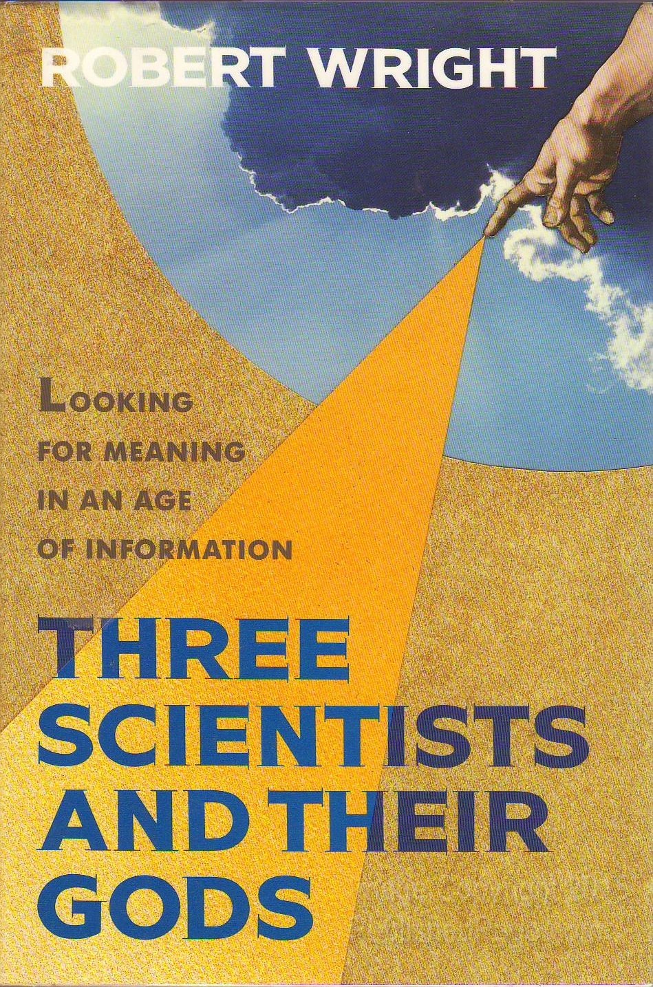 Three Scientists and Their Gods: A Search for Meaning in an Age of Information