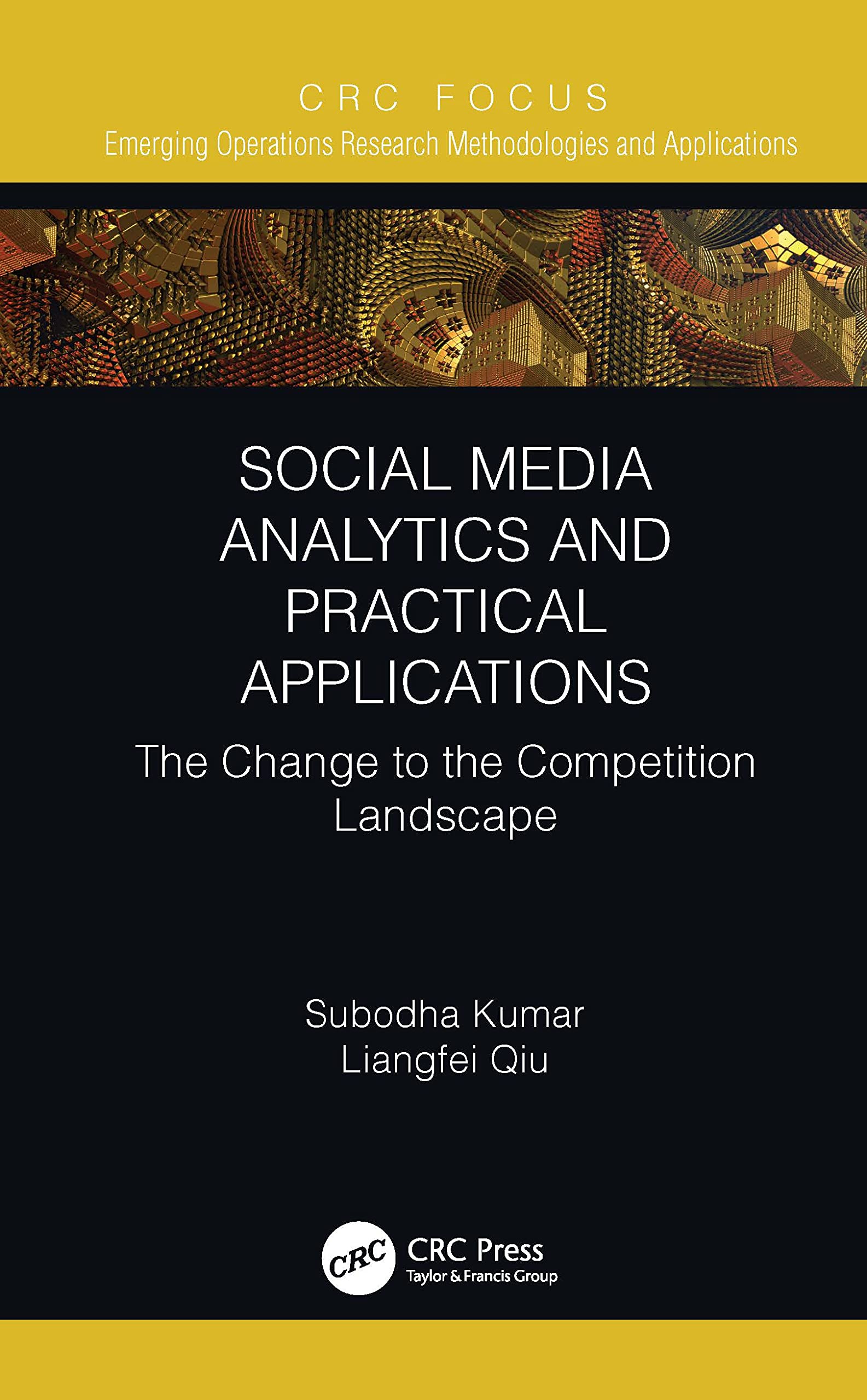 Social Media Analytics and Practical Applications (Emerging Operations Research Methodologies and Applications)