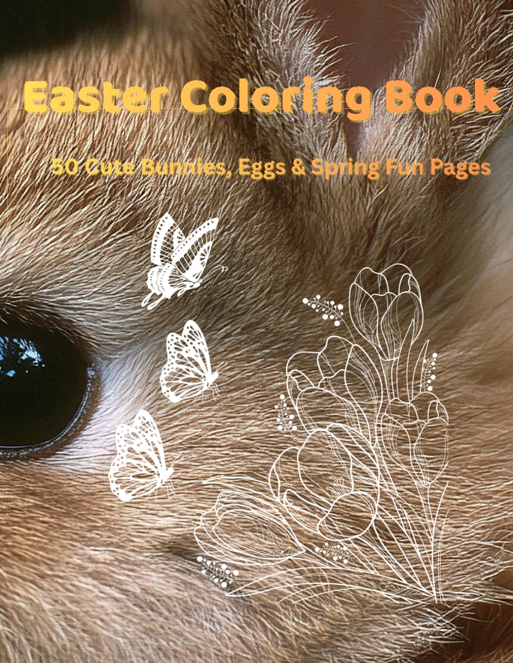 Easter Coloring Book: 50 Cute Bunnies, Eggs, & Spring Fun Pages