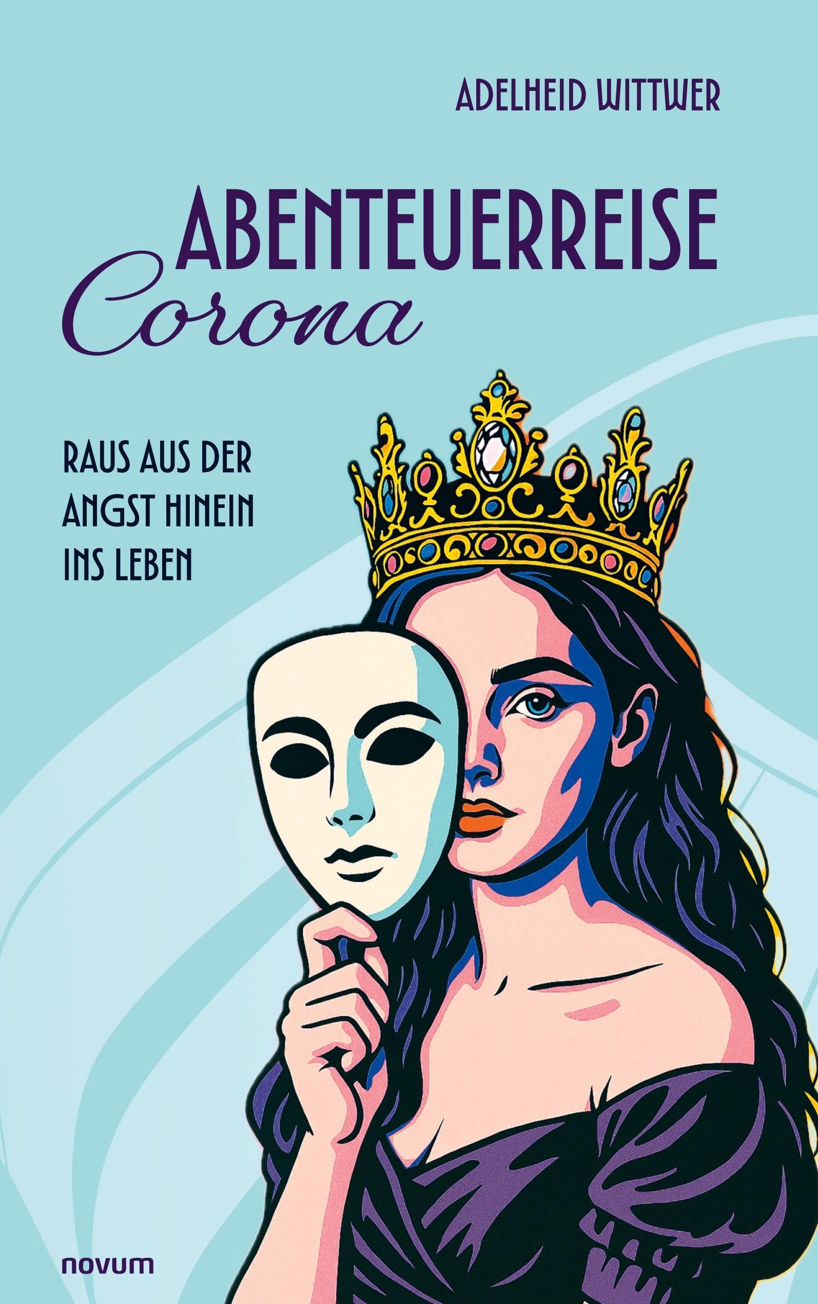 Abenteuerreise Corona: Raus aus der Angst hinein ins Leben