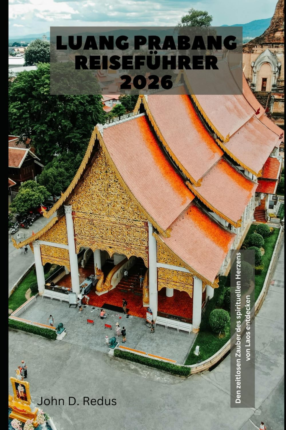 Luang Prabang Reiseführer 2026: Den zeitlosen Zauber des spirituellen Herzens von Laos entdecken (2026 Travel Companion)