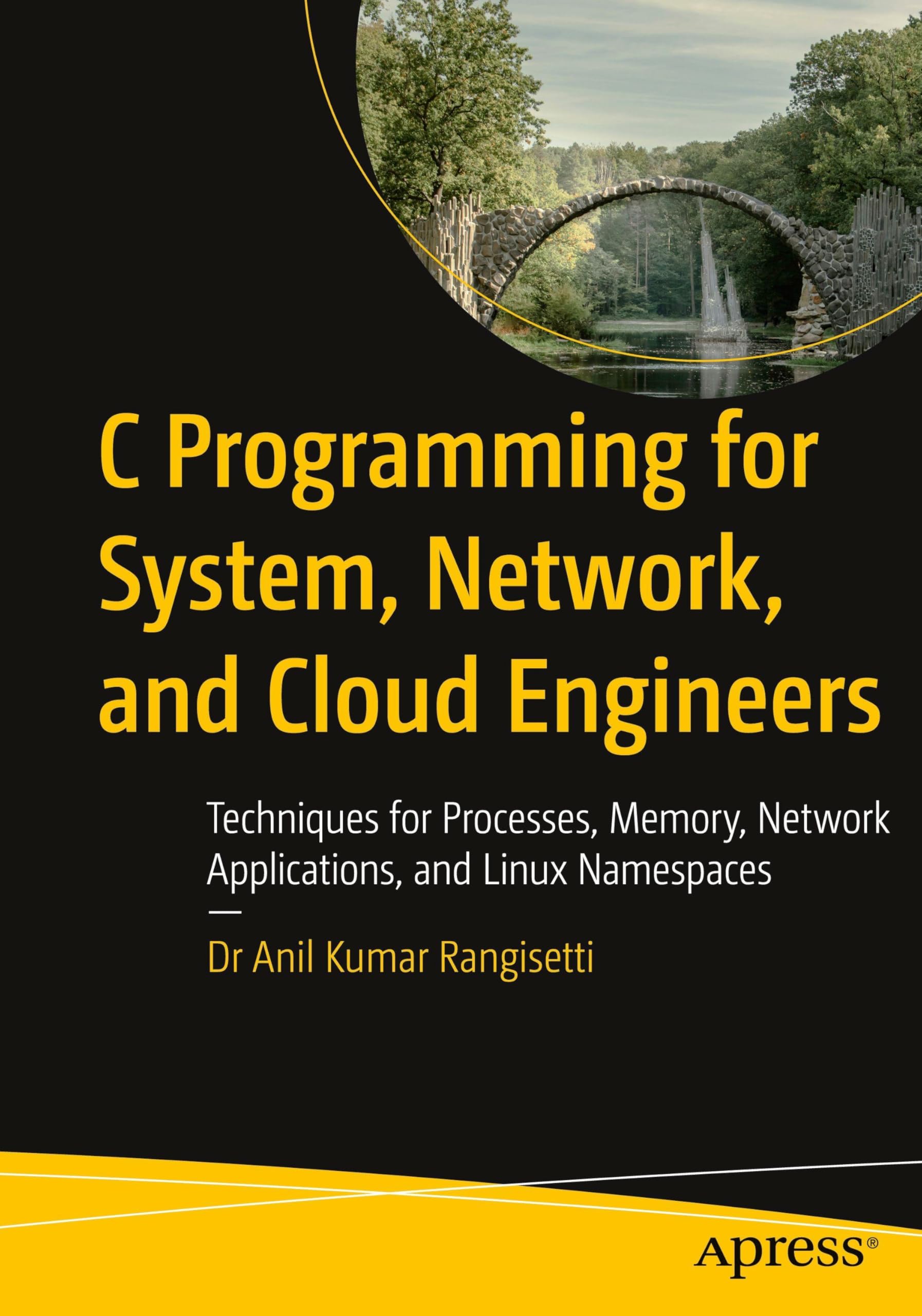 C Programming for System, Network, and Cloud Engineers: Techniques for Processes, Memory, Network Applications, and Linux Namespaces