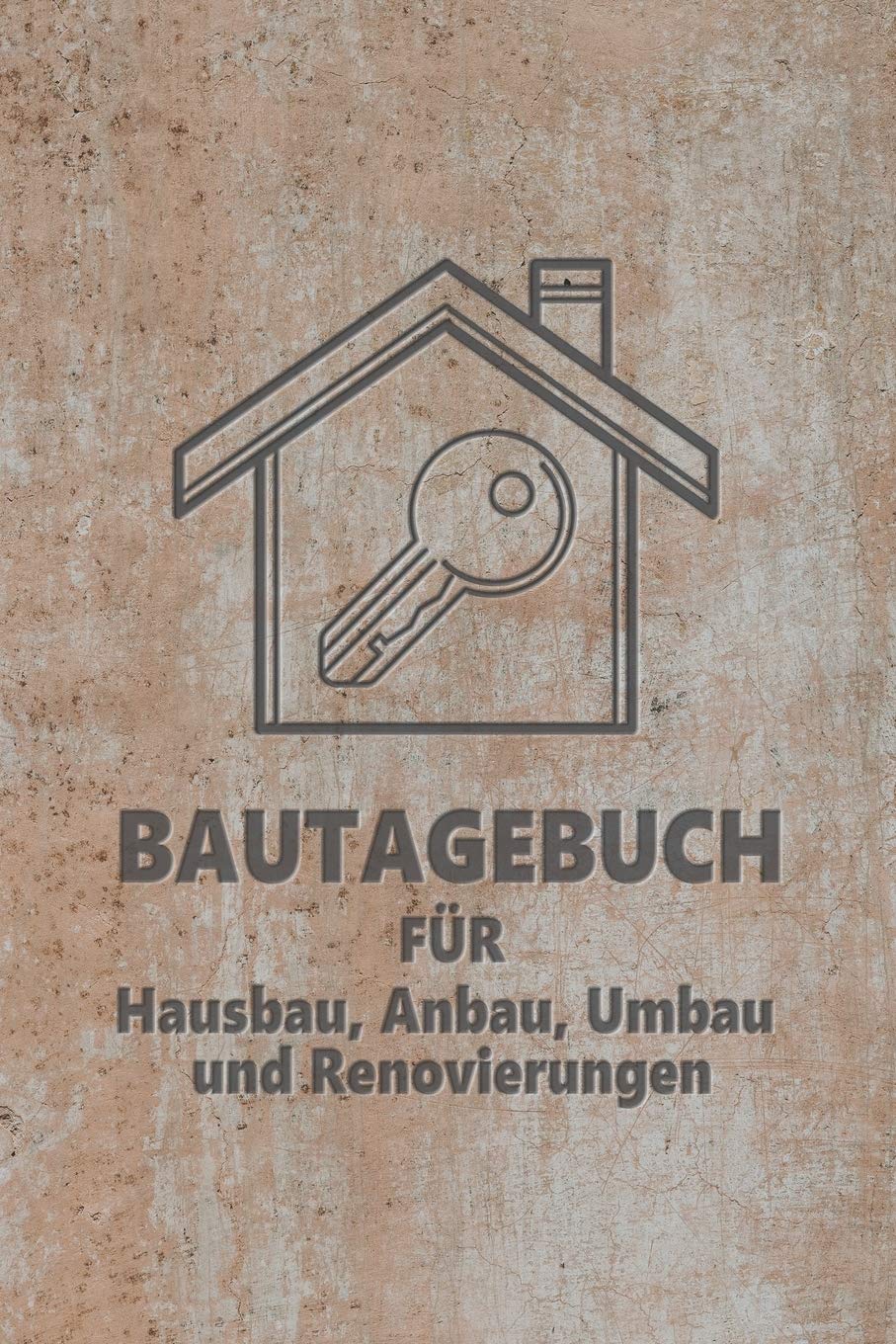 Bautagebuch für Hausbau: Tagebuch für Hausbau, Anbau, Umbau, Bau und Bauprojekt oder Renovierung einer Immobilie. Perfekt als Geschenk oder ... Logbuch oder Bautagebuch für 52 Wochen.