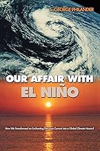 Our Affair with El Niño: How We Transformed an Enchanting Peruvian Current into a Global Climate Hazard
