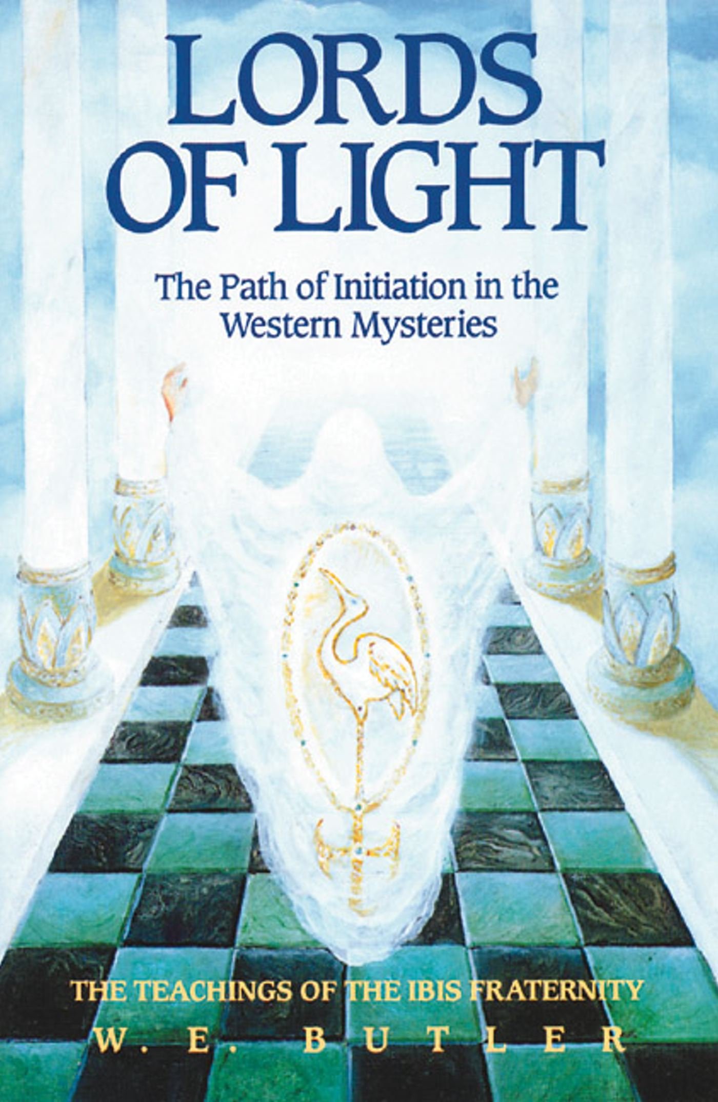 Lords of Light - Path of Initiation in Western Mysteries: Teachings of the Ibis Fraternity