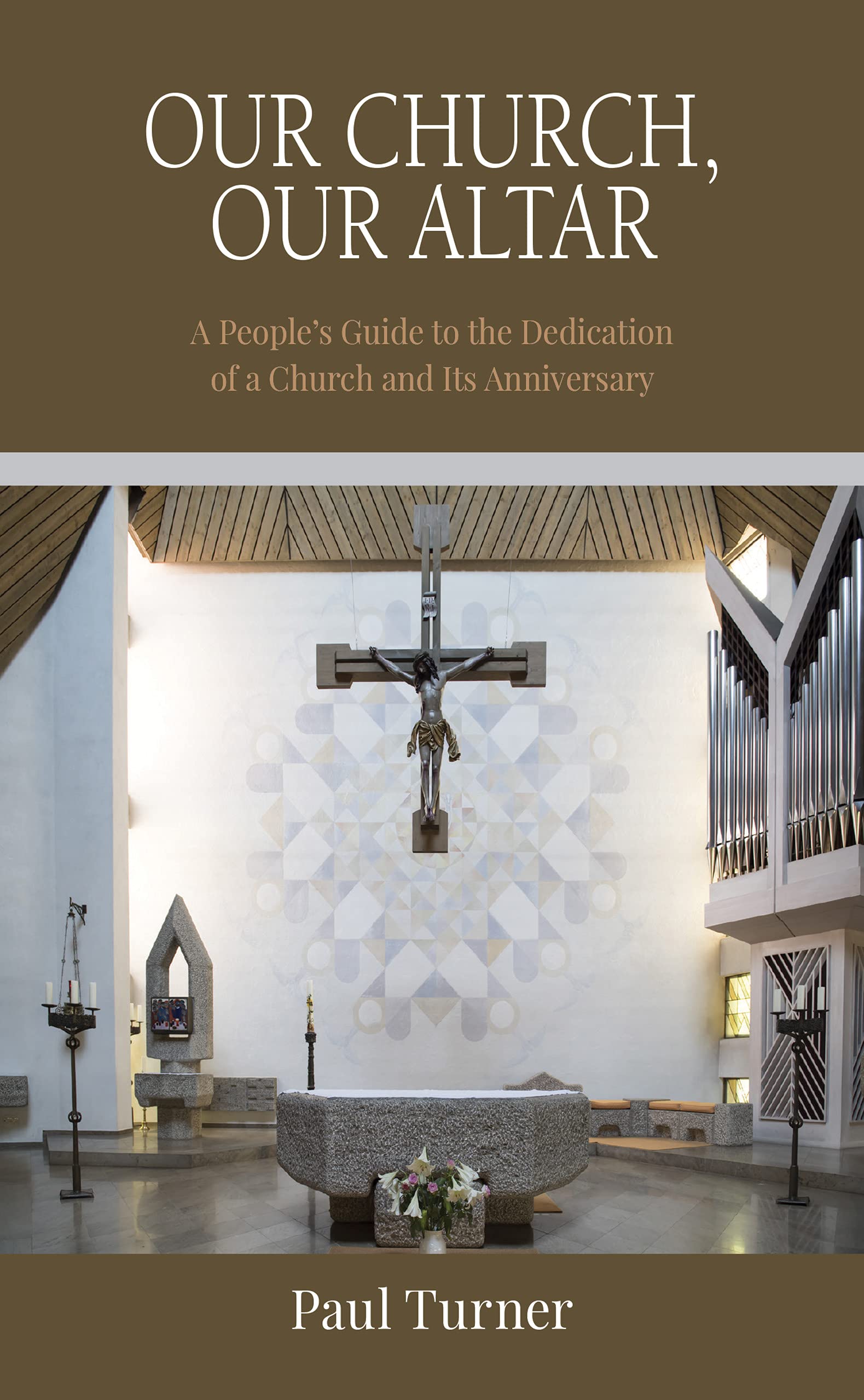 Our Church, Our Altar: A People’s Guide to the Dedication of a Church and Its Anniversary