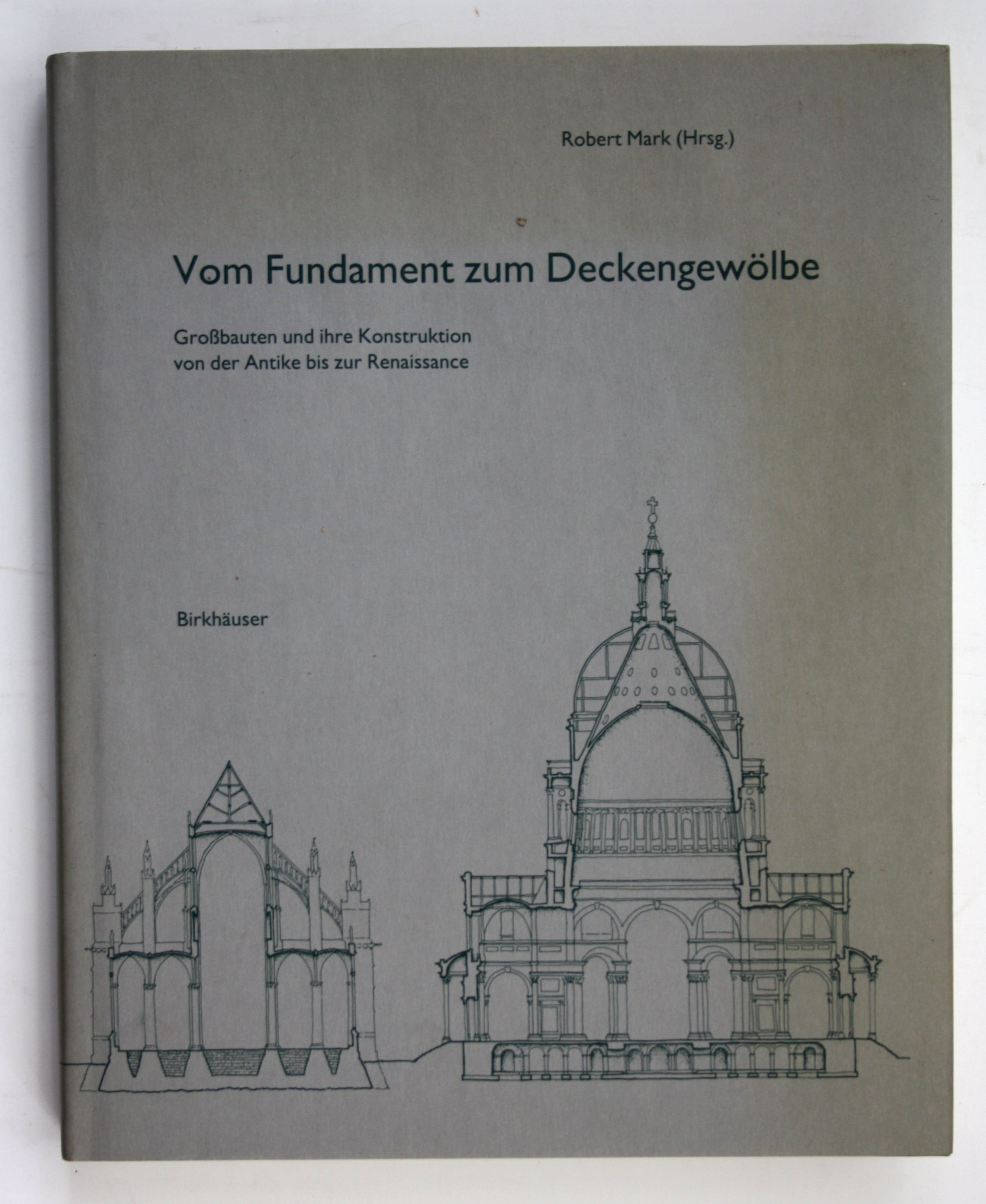 Vom Fundament zum Deckengewölbe: Großbauten und ihre Konstruktion von der Antike bis zur Renaissance